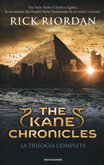 The Kane Chronicles. La trilogia completa - Rick Riordan - Libro Mondadori 2016, I Grandi | Libraccio.it