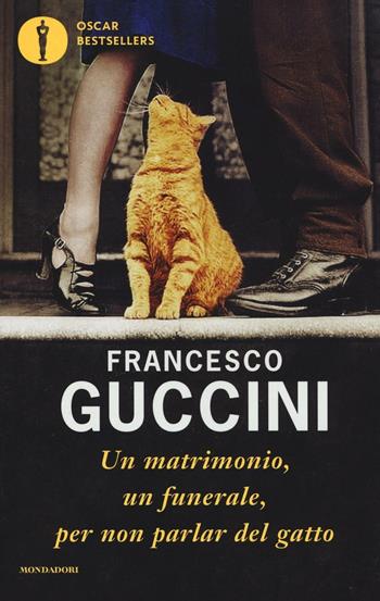 Un matrimonio, un funerale, per non parlar del gatto - Francesco Guccini - Libro Mondadori 2016, Oscar bestsellers | Libraccio.it
