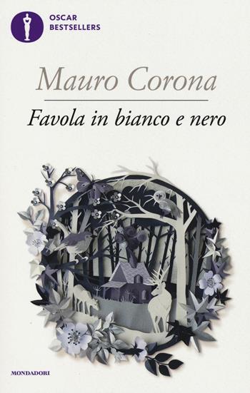 Favola in bianco e nero - Mauro Corona - Libro Mondadori 2016, Oscar bestsellers | Libraccio.it