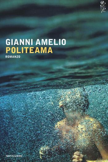 Politeama - Gianni Amelio - Libro Mondadori 2016, Scrittori italiani e stranieri | Libraccio.it