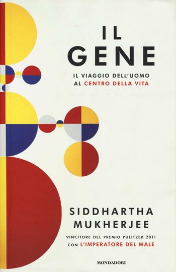 Il gene. Il viaggio dell'uomo al centro della vita - Siddhartha Mukherjee - Libro Mondadori 2016, Saggi stranieri | Libraccio.it