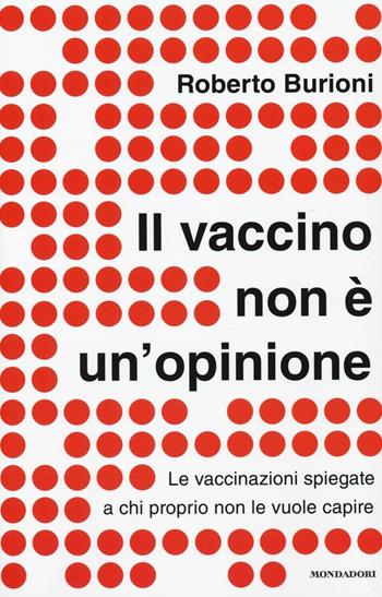 Il vaccino non è un'opinione. Le vaccinazioni spiegate a chi proprio non le vuole capire - Roberto Burioni - Libro Mondadori 2016, Comefare | Libraccio.it