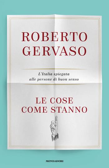 Le cose come stanno. L'Italia spiegata alle persone di buon senso - Roberto Gervaso - Libro Mondadori 2017, Ingrandimenti | Libraccio.it