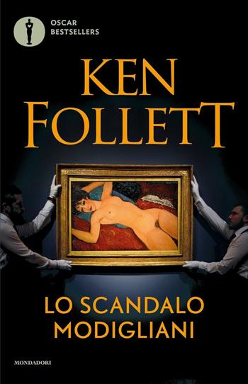Lo scandalo Modigliani - Ken Follett - Libro Mondadori 2016, Oscar bestsellers | Libraccio.it