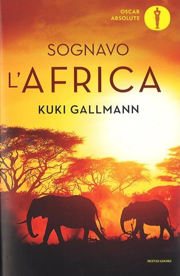 Sognavo l'Africa - Kuki Gallmann - Libro Mondadori 2016, Oscar bestsellers | Libraccio.it