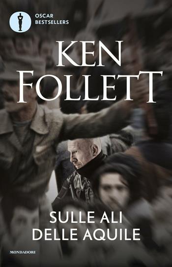 Sulle ali delle aquile - Ken Follett - Libro Mondadori 2016, Oscar bestsellers | Libraccio.it