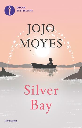 Silver Bay - Jojo Moyes - Libro Mondadori 2016, Oscar bestsellers | Libraccio.it