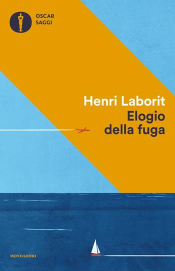 Elogio della fuga - Henri Laborit - Libro Mondadori 2017, Oscar saggi | Libraccio.it