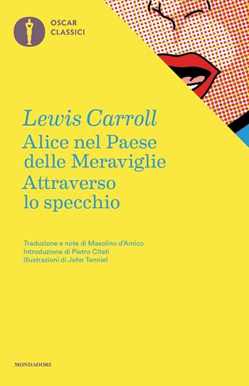Alice nel paese delle meraviglie-Attraverso lo specchio - Lewis Carroll - Libro Mondadori 2016, Oscar classici | Libraccio.it