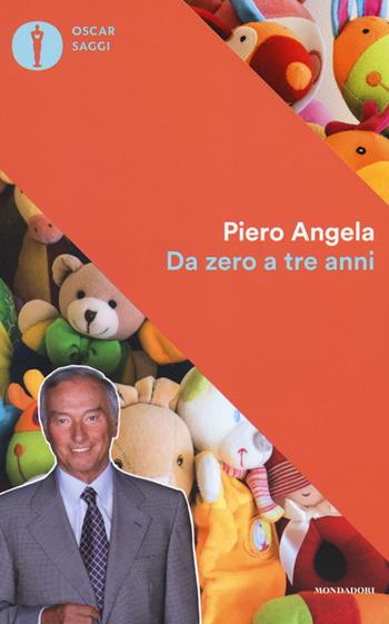 Da zero a tre anni - Piero Angela - Libro Mondadori 2017, Nuovi oscar saggi | Libraccio.it