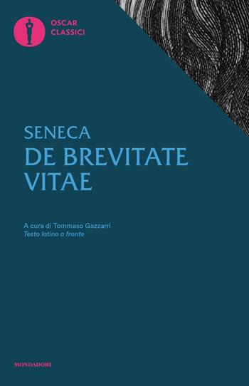 De brevitate vitae. Testo latino fronte - Lucio Anneo Seneca - Libro Mondadori 2016, Oscar classici | Libraccio.it