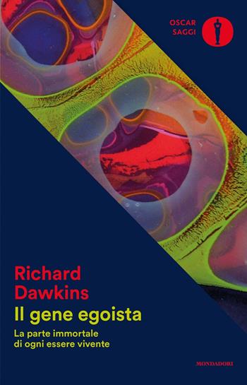 Il gene egoista. La parte immortale di ogni essere vivente - Richard Dawkins - Libro Mondadori 2017, Oscar saggi | Libraccio.it
