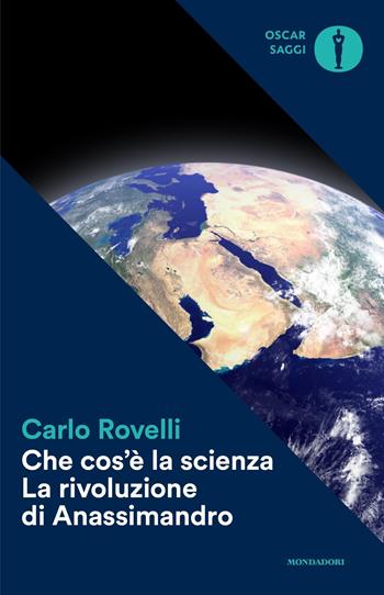 Che cos'è la scienza. La rivoluzione di Anassimandro - Carlo Rovelli - Libro Mondadori 2017, Oscar saggi | Libraccio.it