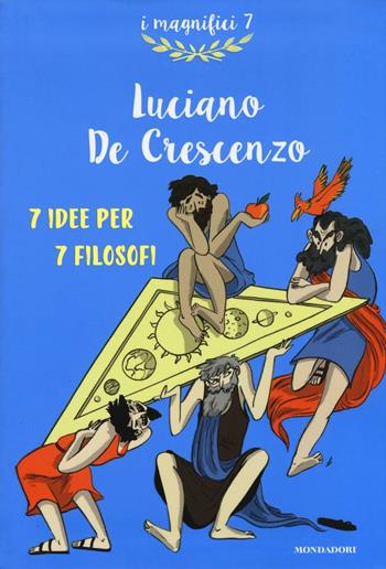 7 idee per 7 filosofi - Luciano De Crescenzo - Libro Mondadori 2016, I magnifici 7 | Libraccio.it