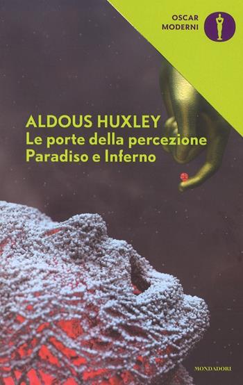 Le porte della percezione-Paradiso e inferno - Aldous Huxley - Libro Mondadori 2016, Oscar moderni | Libraccio.it
