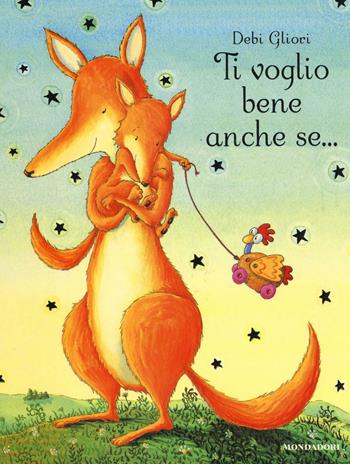 Ti voglio bene anche se... - Debi Gliori - Libro Mondadori 2017 | Libraccio.it
