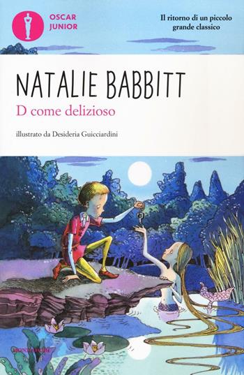 D come delizioso - Natalie Babbitt - Libro Mondadori 2017, Oscar junior | Libraccio.it