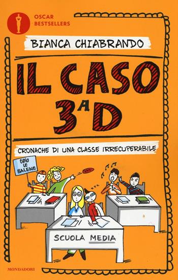 Il caso 3ª D. Cronache di una classe irrecuperabile - Bianca Chiabrando - Libro Mondadori 2017, Oscar bestsellers | Libraccio.it