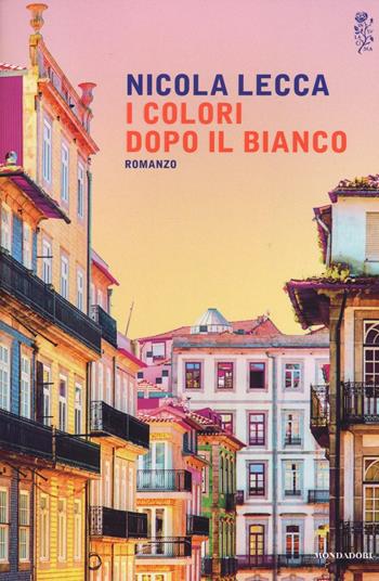 I colori dopo il bianco - Nicola Lecca - Libro Mondadori 2017, Scrittori italiani e stranieri | Libraccio.it