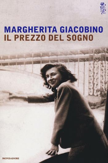 Il prezzo del sogno - Margherita Giacobino - Libro Mondadori 2017, Scrittori italiani e stranieri | Libraccio.it