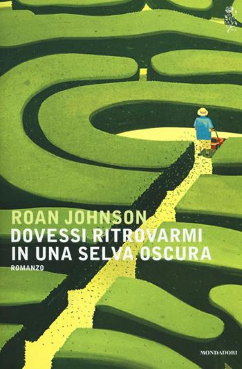 Dovessi ritrovarmi in una selva oscura - Roan Johnson - Libro Mondadori 2017, Scrittori italiani e stranieri | Libraccio.it