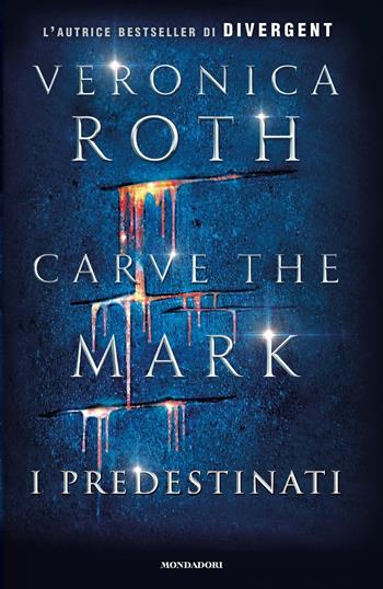 I predestinati. Carve the mark - Veronica Roth - Libro Mondadori 2017, Chrysalide | Libraccio.it