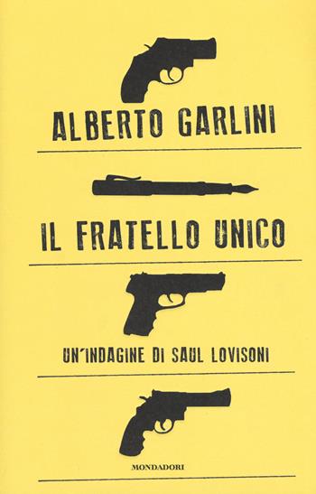 Il fratello unico. Un'indagine di Saul Lovisoni - Alberto Garlini - Libro Mondadori 2017, Omnibus | Libraccio.it