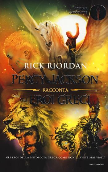Percy Jackson racconta gli eroi greci - Rick Riordan - Libro Mondadori 2017, Oscar absolute | Libraccio.it