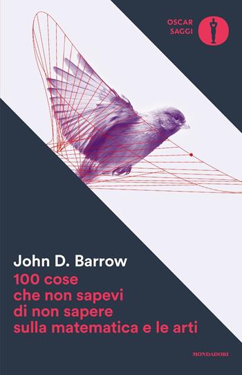 100 cose che non sapevi di non sapere sulla matematica e le arti - John D. Barrow - Libro Mondadori 2017, Oscar saggi | Libraccio.it