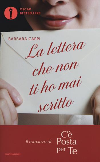 La lettera che non ti ho mai scritto. Il romanzo di «C'è posta per te» - Barbara Cappi - Libro Mondadori 2017, Oscar bestsellers | Libraccio.it