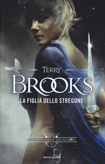 La figlia dello stregone. I difensori di Shannara. Vol. 3 - Terry Brooks - Libro Mondadori 2017, Omnibus | Libraccio.it