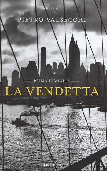 La vendetta. Prima famiglia - Pietro Valsecchi - Libro Mondadori 2016, Omnibus | Libraccio.it