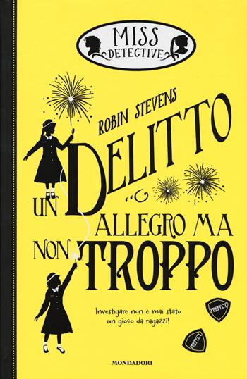 Un delitto allegro ma non troppo. Miss Detective. Vol. 4 - Robin Stevens - Libro Mondadori 2017, I Grandi | Libraccio.it