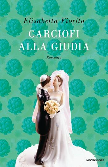 Carciofi alla giudia - Elisabetta Fiorito - Libro Mondadori 2017, Omnibus | Libraccio.it