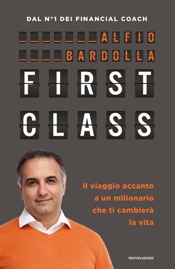 First Class. Il viaggio accanto a un milionario che ti cambierà la vita - Alfio Bardolla - Libro Mondadori 2017, Comefare | Libraccio.it