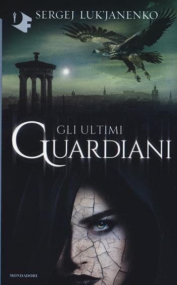 Gli ultimi guardiani - Sergej Luk'janenko - Libro Mondadori 2017, Oscar fantastica | Libraccio.it