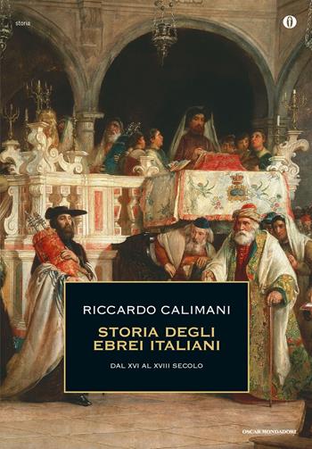 Storia degli ebrei italiani. Vol. 2: Dal XVI al XVIII secolo. - Riccardo Calimani - Libro Mondadori 2017, Oscar storia | Libraccio.it