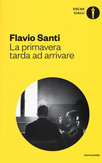 La primavera tarda ad arrivare - Flavio Santi - Libro Mondadori 2017, Oscar gialli | Libraccio.it