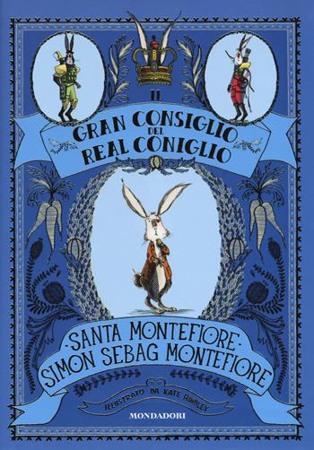 Il Gran Consiglio del Real Coniglio. Ediz. illustrata - Santa Montefiore, Simon Sebag Montefiore - Libro Mondadori 2017 | Libraccio.it
