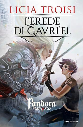 L' erede di Gavri'el. Pandora. Vol. 3 - Licia Troisi - Libro Mondadori 2017, I Grandi | Libraccio.it