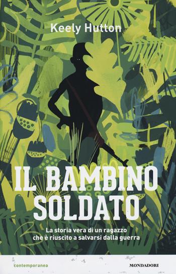 Il bambino soldato - Keely Hutton - Libro Mondadori 2017, Contemporanea | Libraccio.it