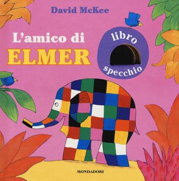 L' amico di Elmer. Ediz. a colori - David McKee - Libro Mondadori 2017 | Libraccio.it