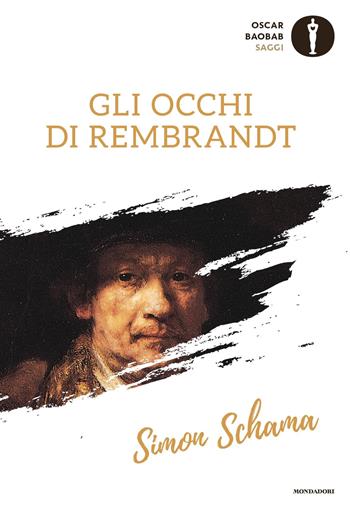 Gli occhi di Rembrandt - Simon Schama - Libro Mondadori 2017, Oscar baobab. Saggi | Libraccio.it
