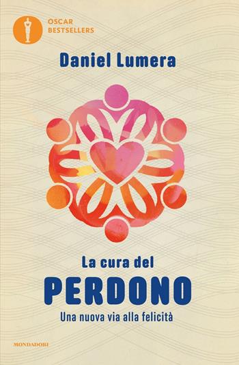 La cura del perdono. Una nuova via alla felicità - Daniel Lumera - Libro Mondadori 2017, Oscar bestsellers | Libraccio.it