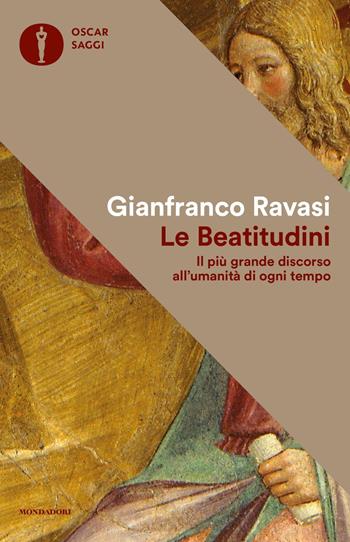 Le beatitudini. Il più grande discorso all'umanità di ogni tempo - Gianfranco Ravasi - Libro Mondadori 2017, Oscar saggi | Libraccio.it