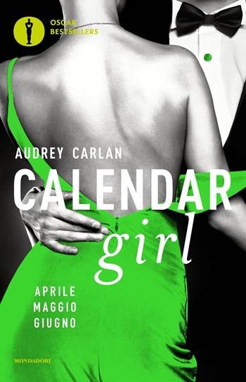 Calendar girl. Aprile, maggio, giugno - Audrey Carlan - Libro Mondadori 2017, Oscar bestsellers | Libraccio.it