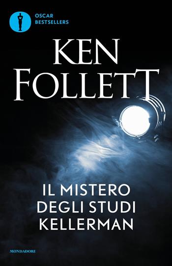 Il mistero degli studi Kellerman - Ken Follett - Libro Mondadori 2017, Oscar bestsellers | Libraccio.it
