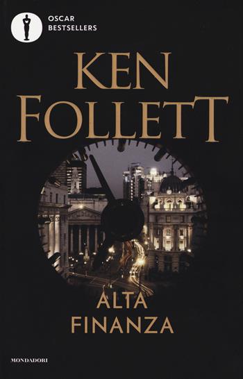 Alta finanza - Ken Follett - Libro Mondadori 2017, Oscar bestsellers | Libraccio.it