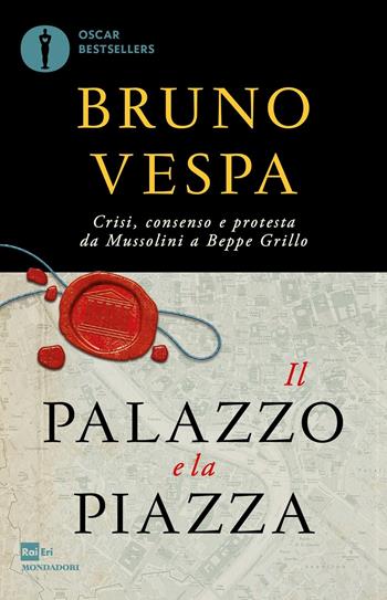Il palazzo e la piazza - Bruno Vespa - Libro Mondadori 2017, Oscar bestsellers | Libraccio.it