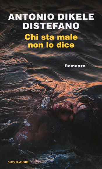 Chi sta male non lo dice - Antonio Dikele Distefano - Libro Mondadori 2017, Chrysalide | Libraccio.it